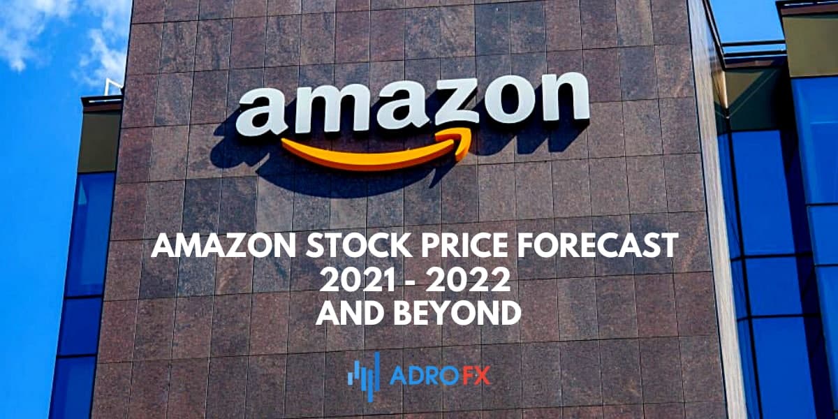 Amazon Stock Price Forecast 2021 2022 and Beyond AdroFX